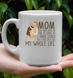 Mom You Have Loved Me For As Long As I Have Lived But I Have Loved You My Whole Life Mothers Day White Coffee Mug