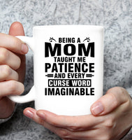 Being A Mom Taught Me Patience And Every Curse Word Imaginable Mothers Day Gift White Coffee Mug