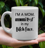 I'm A Mom There Is No Rest In My Bitch Face Mothers Day Gift White Coffee Mug