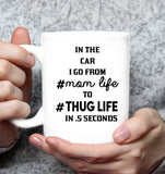In The Car I Go From MomLife To Thug Life In 5 Seconds Mothers Day Gift White Coffee Mug