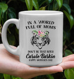 In A World Full Of Moms Don't Be That Bitch Carole Happy Mothers Day Baskin Tiger Gift White Coffee Mug