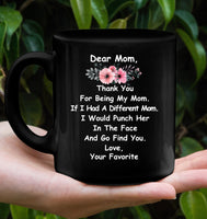 Mom Thanks For Being My Mom If I Had A Different Mom I Would Punch Her In The Face Mothers Day Gift Black Coffee Mug