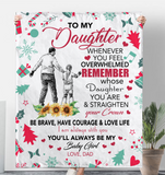 To My Daughter Overwhelmed Straighten Crown Brave Courage Love Life Gift From Dad Christmas Xmas Fleece Sherpa Mink Blanket