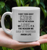 Funny Thing About Kids They're The Reason We Lose It The Reason We Hold It Together Momlife Mothers Day Gift White Coffee Mug