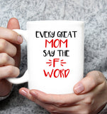 Every Great Mom Say The F Word Mothers Day Gift White Coffee Mug