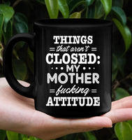 Things That Aren't Closed My Mother Fucking Attitude Mothers Day Gift Black Coffee Mug