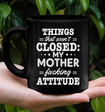 Things That Aren't Closed My Mother Fucking Attitude Mothers Day Gift Black Coffee Mug