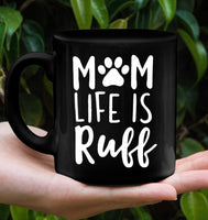 Mom Life is Ruff Dog Lover Mothers Day Gift Black Coffee Mug