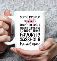 Some People Have To Wait Their Entire Lives To Meet Their Favorite Sasshole Mom Mothers Day Gift White Coffee Mug