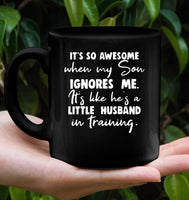 It's So Awesome When My Son Ignores Me It's Like He's A Little Husband In Training Mothers Day Gift Black Coffee Mug