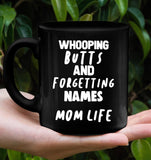 Whooping Butts And Forgetting Names Mom Life Mothers Day Gift Black Coffee Mug