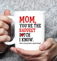 Mom You're The Baddest Bitch I Know Don't Worry That's Good Thing Mothers Day Gift White Coffee Mug