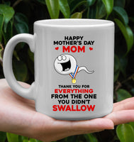 Happy Mother's Day Mom Thank You For Everything From The One You Didn't Swallow Gift White Coffee Mug