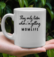 They Only Listen When I am Yelling Momlife Mothers Day Gift White Coffee Mug