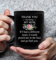 Thank You For Being My Mom If I Had Different Funch Her Face Find You Mothers Day Gift Black Coffee Mug