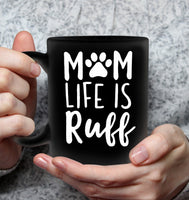 Mom Life is Ruff Dog Lover Mothers Day Gift Black Coffee Mug