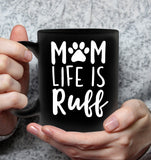 Mom Life is Ruff Dog Lover Mothers Day Gift Black Coffee Mug