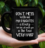 Don't Mess With Me My Daughter Is Crazy Punch You Face Hard Mothers Day Gift Black Coffee Mug