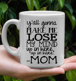 Y'all Gonna Make Me Lose My Mind Up In Here Up In Here Mom Mothers Day Gift White Coffee Mug