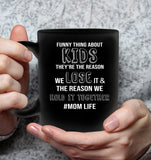 Funny Thing About Kids They're The Reason We Lose It The Reason We Hold It Together Momlife Mothers Day Gift Black Coffee Mug