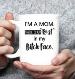 I'm A Mom There Is No Rest In My Bitch Face Mothers Day Gift White Coffee Mug