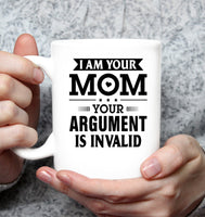 I Am Your Mom Your Argument Is Invalid Mothers Day Gift White Coffee Mug