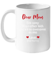 Personalized I'm Sorry Your Other Kids Aren't As Awesome As Me Mothers Day Gift From Son Daughter Black Coffee Mug