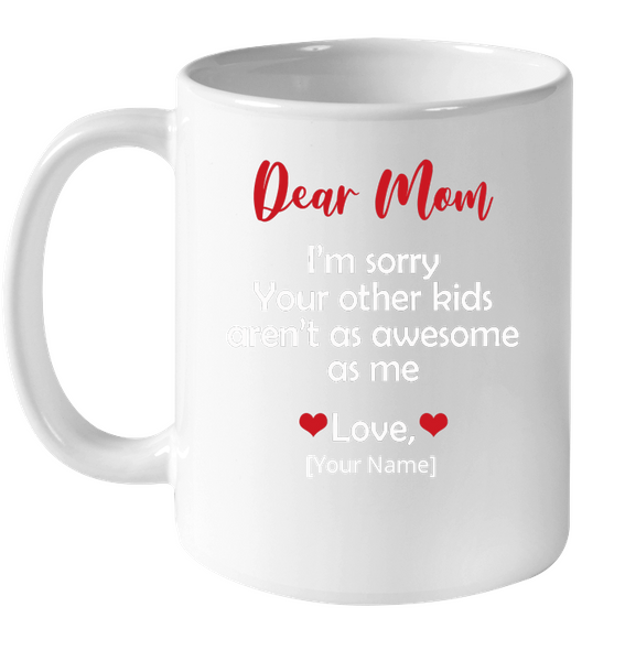 Personalized I'm Sorry Your Other Kids Aren't As Awesome As Me Mothers Day Gift From Son Daughter Black Coffee Mug