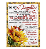 To My Daughter Once Upon A Time You Beat My Heart Happiness Life Sunshine Sunflower Love Gift From Mom Fleece Sherpa Mink Blanket