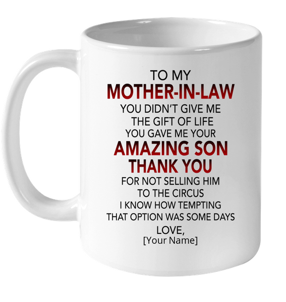 Personalized Custom To My Mother In Law Thank You You Give Me Amazing Son Not Selling Him To Circus Mothers Day Gift White Coffee Mug