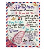 To My Daughter Your Journey In Life Take You I Pray You Safe Love You Forever Butterfly Letter Gift From Dad Fleece Sherpa Mink Blanket