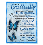 To My Granddaughter Never Feel Alone I Love You Support Butterfly Gift From Grandma To Baby Girl Fleece Sherpa Mink Blanket