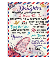 To My Daughter Your Journey In Life Take You I Pray You Safe Love You Forever Butterfly Letter Gift From Dad Fleece Sherpa Mink Blanket