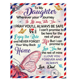 To My Daughter Your Journey In Life Take You I Pray You Safe Love You Forever Butterfly Letter Gift From Dad Fleece Sherpa Mink Blanket