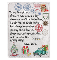 To My Daughter Wrap Yourself Up Consider Big Hug Keep Me In Your Heart Christmas Xmas Gift From Mom Fleece Sherpa Mink Blanket