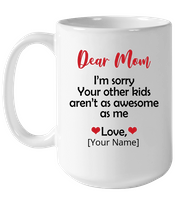 Personalized I'm Sorry Your Other Kids Aren't As Awesome As Me Mothers Day Gift From Son Daughter White Coffee Mug