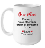 Personalized I'm Sorry Your Other Kids Aren't As Awesome As Me Mothers Day Gift From Son Daughter White Coffee Mug