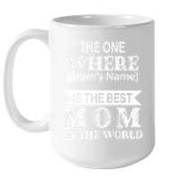 Personalized Customize The One Where Is The Best Mom In The World Mothers Day Gift Black Coffee Mug