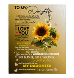 To My Daughter I Love You Proud A Wonderful Person Kind Caring Sunflower Gift From Mom Fleece Sherpa Mink Blanket