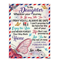 To My Daughter Your Journey In Life Take You I Pray You Safe Love You Forever Butterfly Letter Gift From Mom Fleece Sherpa Mink Blanket