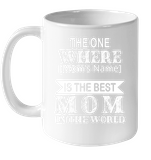 Personalized Customize The One Where Is The Best Mom In The World Mothers Day Gift Black Coffee Mug