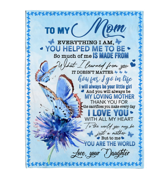 To My Mom I Love You Are The World Thank You For Sacrifieces Mother Butterfly Gift From Daughter Fleece Sherpa Mink Blanket