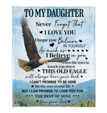 To My Daughter Never Forget That I Love You Believe Yoursef Old Eagle Gift From Dad Fleece Sherpa Mink Blanket