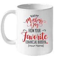 Personalized Custom Happy Mothers Day From Your Favorite Financial Burden White Coffee Mug