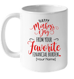 Personalized Custom Happy Mothers Day From Your Favorite Financial Burden White Coffee Mug