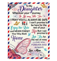 To My Daughter Your Journey In Life Take You I Pray You Safe Love You Forever Butterfly Letter Gift From Mom Fleece Sherpa Mink Blanket