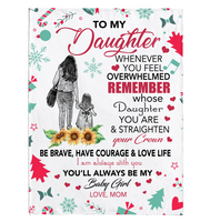 To My Daughter Overwhelmed Straighten Crown Brave Courage Love Life Gift From Mom Christmas Xmas Fleece Sherpa Mink Blanket