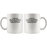 I asked god why talking me through troubled water, enemies can't swim white coffee mugs