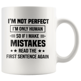 I'm Not Perfect I'm Only Human So If You Make Mistakes Read The First Sentence Again White Coffee Mug