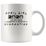 April Girl 2020 The One Where I Celebrate My Birthday In Quarantine Birthday Gift White Coffee Mug